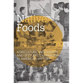 Native Foods: Agriculture, Indigeneity, and Settler Colonialism in American History