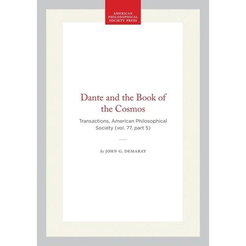 Dante and the Book of the Cosmos: Transactions, American Philosophical Society (Vol. 77, Part 5)