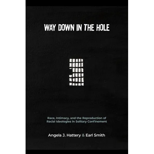 Way Down in the Hole: Race, Intimacy, and the Reproduction of Racial Ideologies in Solitary Confinement
