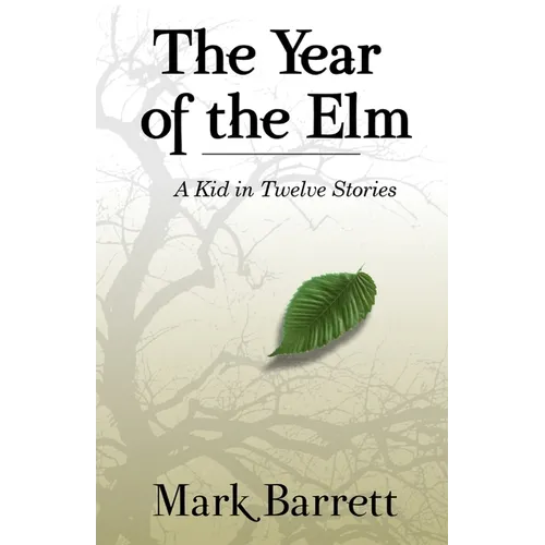 The Year of the Elm: A Kid in Twelve Stories
