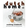 Dutch Home Cooking Cookbook: Hearty Recipes and Sweet Treats from the Netherlands