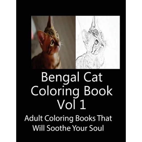 Bengal Cat Coloring Book Vol 1: Adult Coloring Book that Will soothe Your Soul