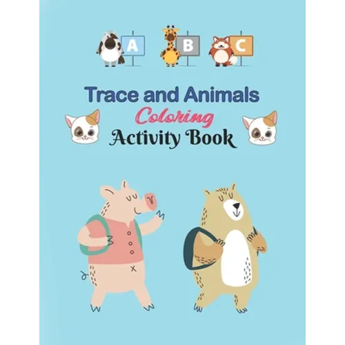 ABC Trace and Animals Coloring Activity Book: Alphabet Handwriting Practice workbook for kids, Kindergarten and Kids Ages 3-5. ABC print handwriting b