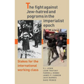 The Fight Against Jew-Hatred and Pogroms in the Imperialist Epoch: Stakes for the International Working Class