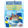 REISEFÜHRER Schweden - Eine unvergessliche Reise: Erkunden Sie alle Traumorte und Sehenswürdigkeiten und erleben Sie Kulinarisches, Action, Spaß, Ents
