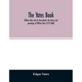 The Yates book: William Yates and his descendants; the history and genealogy of William Yates (1772-1868) of Greenwood, Me., and his w