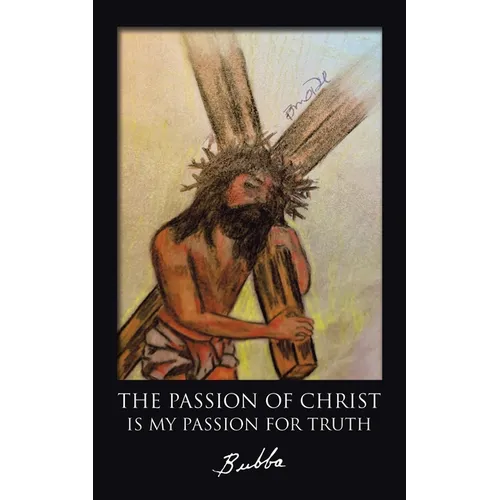 The Passion of Christ Is My Passion for Truth