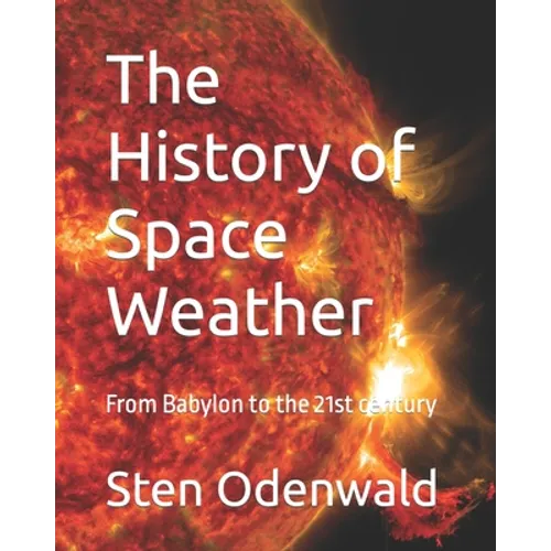 The History of Space Weather: From Babylon to the 21st century