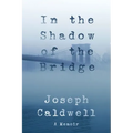 In the Shadow of the Bridge: A Memoir
