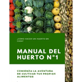 Manual del Huerto N°1: ¿Cómo hacer un huerto en casa? Comienza la aventura de cultivar tus propios alimentos