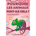 Pourquoi les animaux font-ils cela ? - 101 Choses aléatoires, intéressantes et farfelues que font les animaux - Les faits, la science et les anecdotes