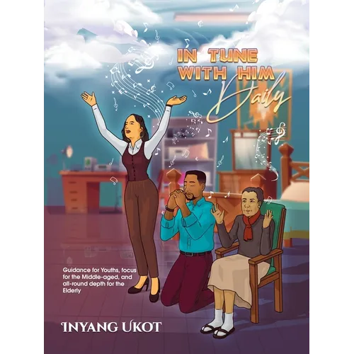 In Tune with Him Daily: Guidance for Youths, Focus for the Middle-Aged, and All-Round Depth for the Elderly