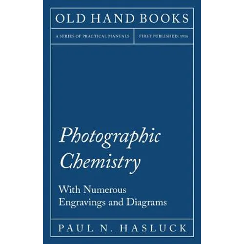 Photographic Chemistry - With Numerous Engravings and Diagrams
