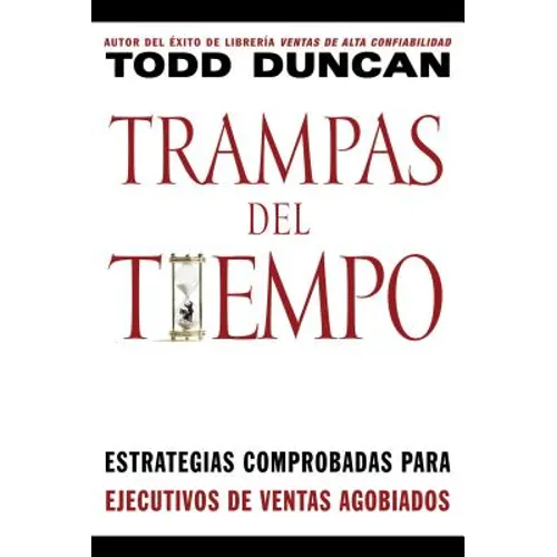 Trampas del Tiempo: Estrategias Comprobadas Para Ejectuvos de Ventas Agobiados = Time Traps