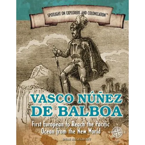 Vasco Núñez de Balboa: First European to Reach the Pacific Ocean from the New World