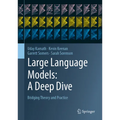 Large Language Models: A Deep Dive: Bridging Theory and Practice