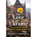 For Love of Ukraine: A Story of Faith, Family, and the Fight for Freedom