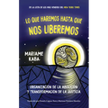 Lo Que Haremos Hasta Que Nos Liberemos: Organización de la Abolición Y Transformación de la Justicia