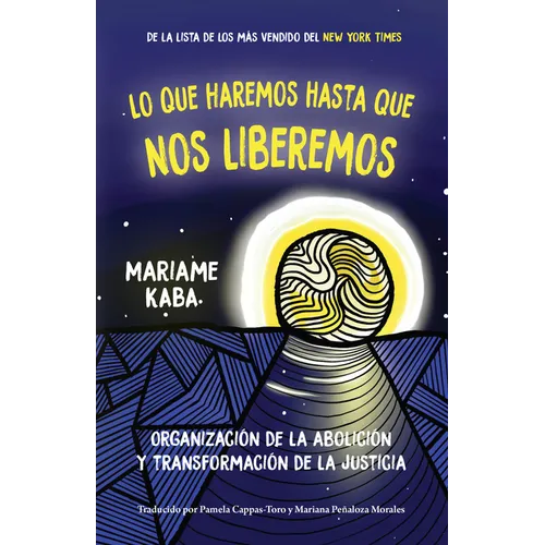 Lo Que Haremos Hasta Que Nos Liberemos: Organización de la Abolición Y Transformación de la Justicia