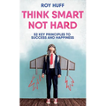 Think Smart Not Hard: 52 Key Principles to Success and Happiness