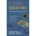 Radical Becoming The Superpower of Success: An Entrepreneurial Blueprint That Turns Setbacks Into Legacies