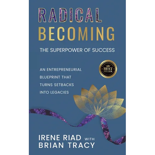 Radical Becoming The Superpower of Success: An Entrepreneurial Blueprint That Turns Setbacks Into Legacies
