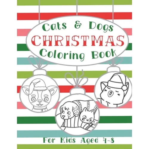 Cats and Dogs Christmas Coloring Book: Holiday Activity Pages for Kids Ages 4-8