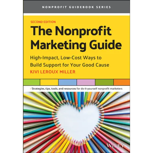 The Nonprofit Marketing Guide: High-Impact, Low-Cost Ways to Build Support for Your Good Cause