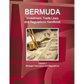 Bermuda Investment, Trade Laws and Regulations Handbook Volume 1 Strategic Information and Regulations