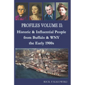Profiles Volume II: Historic & Influential People from Buffalo & WNY - the Early 1900s