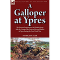 A Galloper at Ypres: the Personal experiences of a British Army Aide-de-Camp at the First and Second Battles of Ypres during the First World War