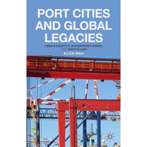 Port Cities and Global Legacies: Urban Identity, Waterfront Work, and Radicalism