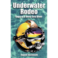 Underwater Rodeo: Saga of a Deep Sea Diver