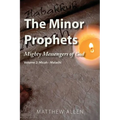The Minor Prophets: Mighty Messengers of God Volume 2: Micah-Malachi
