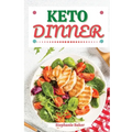 Keto Dinner: Discover 30 Easy to Follow Ketogenic Cookbook Dinner recipes for Your Low-Carb Diet with Gluten-Free and wheat to Maximize your weight lo