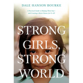 Strong Girls, Strong World: A Practical Guide to Helping Them Soar--And Creating a Better Future for Us All