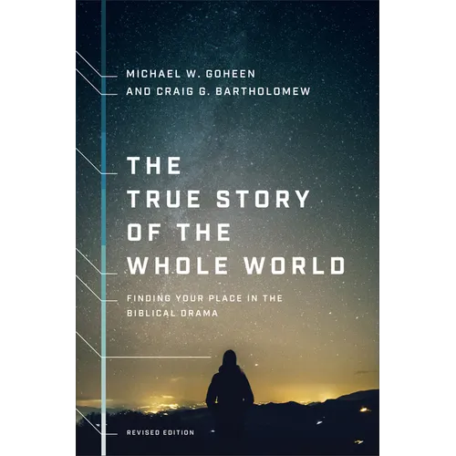 The True Story of the Whole World: Finding Your Place in the Biblical Drama