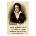Percy Bysshe Shelley - The Revolt Of Islam: "The more we study the more we discover our ignorance."