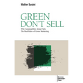 Green Don't Sell: Why Sustainability Alone Fails: The Real Rules of Green Marketing