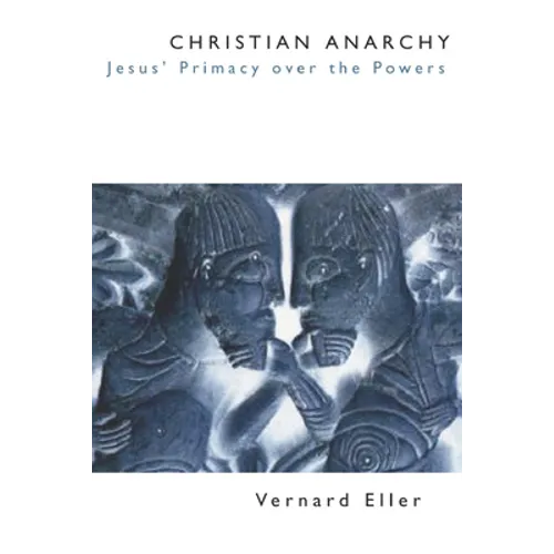 Christian Anarchy: Jesus' Primacy Over the Powers