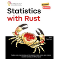 Statistics with Rust, Second Edition: Explore rust programming and its powerful crates across data science, machine learning and NLP projects