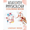 Anatomy and Physiology Coloring Book: A Self-Test Human Anatomy Coloring Book for Adults, Teens, Doctors, Nurses and Students
