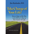 Take Charge Of Your Life: Seven Steps to Put You in the Driver's Seat of Your Career & Life