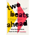 Two Beats Ahead: What Musical Minds Teach Us about Innovation