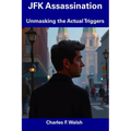 JFK Assassination: Unmasking the Actual Triggers