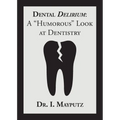 Dental Delirium: A "Humorous" Look at Dentistry