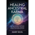 Healing Ancestral Karma: Heal Your Ancestors and Family Tree of Karmic Debt, Unhealthy Patterns and Lingering Trauma