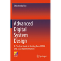 Advanced Digital System Design: A Practical Guide to Verilog Based FPGA and ASIC Implementation