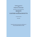 Genealogical and Personal Memoirs Relating to the Families of Boston and Eastern Massachusetts. in Four Volumes. Volume I
