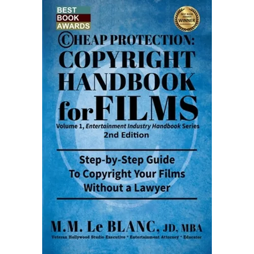 CHEAP PROTECTION, COPYRIGHT HANDBOOK FOR FILMS, 2nd Edition: Step-by-Step Guide to Copyright Your Film Without a Lawyer